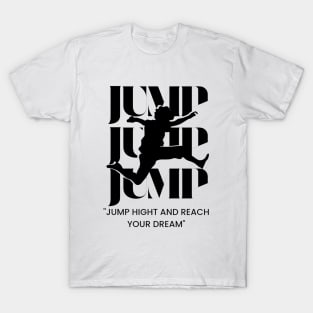 Jump Hight And Reach Your Dream T-Shirt